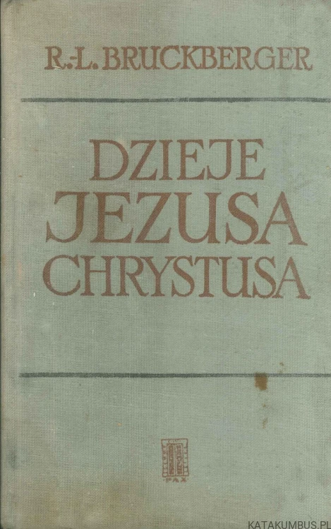 Dzieje Jezusa Chrystusa. R.-L. BRUCKBERGER