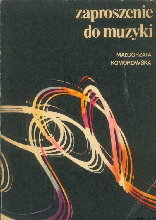 Zaproszenie do muzyki (dedykacja autorki). MAŁGORZATA KOMOROWSKA