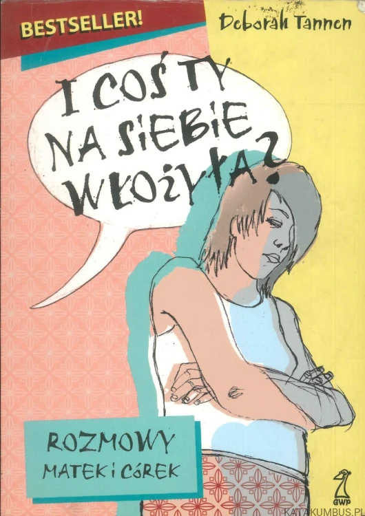 I coś ty na siebie włożyła? Rozmowy matek i córek. DEBORAH TANNEN