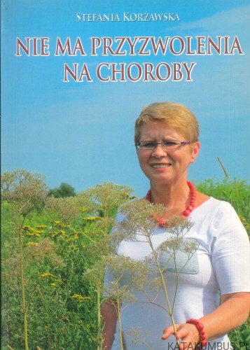 Nie ma przyzwolenia na choroby. STEFANIA KORŻAWSKA