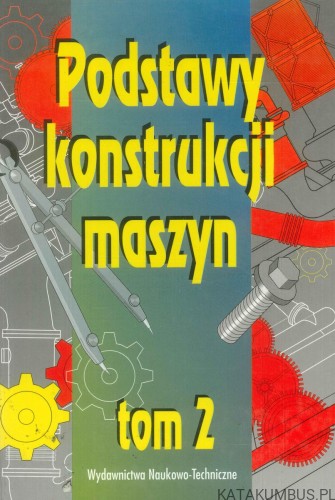 Podstawy konstrukcji maszyn tom 2. PRACA ZBIOROWA