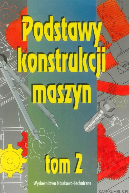 Podstawy konstrukcji maszyn tom 2. PRACA ZBIOROWA