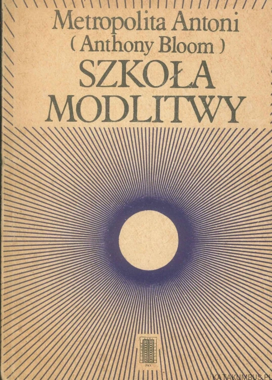 Szkoła modlitwy. METROPOLITA ANTONI (ANTHONY BLOOM)
