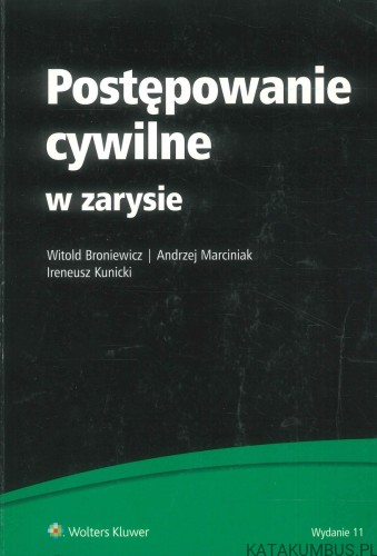 Postępowanie cywilne w zarysie. WITOLD BRONIEWICZ, ANDRZEJ MARCINIAK, IRENEUSZ KUNICKI