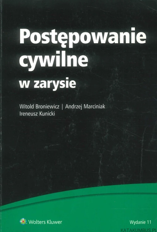 Postępowanie cywilne w zarysie. WITOLD BRONIEWICZ, ANDRZEJ MARCINIAK, IRENEUSZ KUNICKI