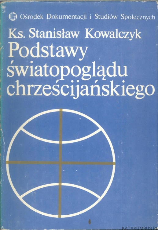Podstawy światopoglądu chrześcijańskiego. STANISŁAW KOWALCZYK