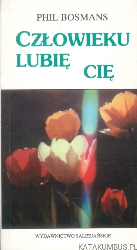 Człowieku lubię cię. PHIL BOSMANS