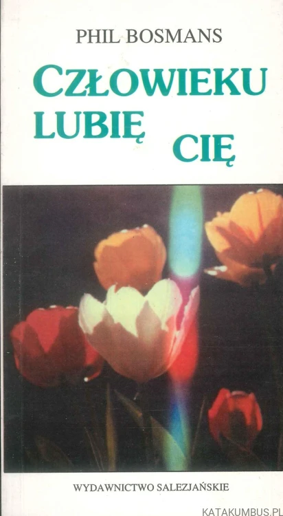 Człowieku lubię cię. PHIL BOSMANS