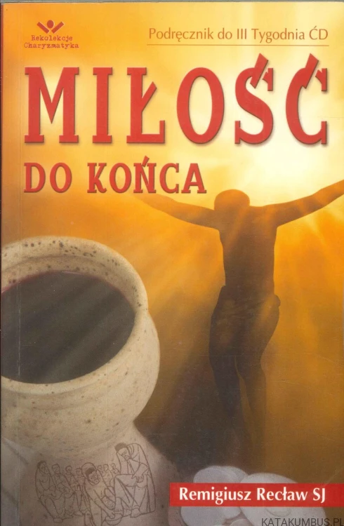 Miłość do końca. REMIGIUSZ RECŁAW SJ