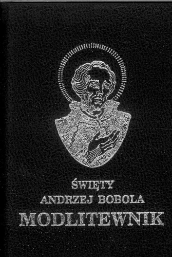 Święty Andrzej Bobola modlitewnik. PRACA ZBIOROWA