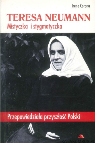 Teresa Neumann. Mistyczka i stygmatyczka. IRENE CORONA