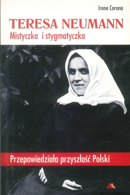 Teresa Neumann. Mistyczka i stygmatyczka. IRENE CORONA