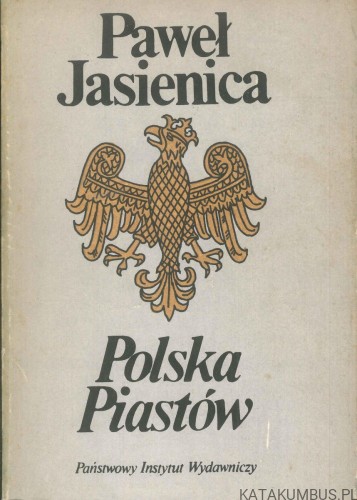 Polska Piastów. PAWEŁ JASIENICA