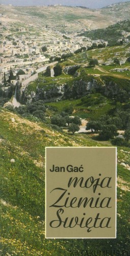 Moja Ziemia Święta. JAN GAĆ