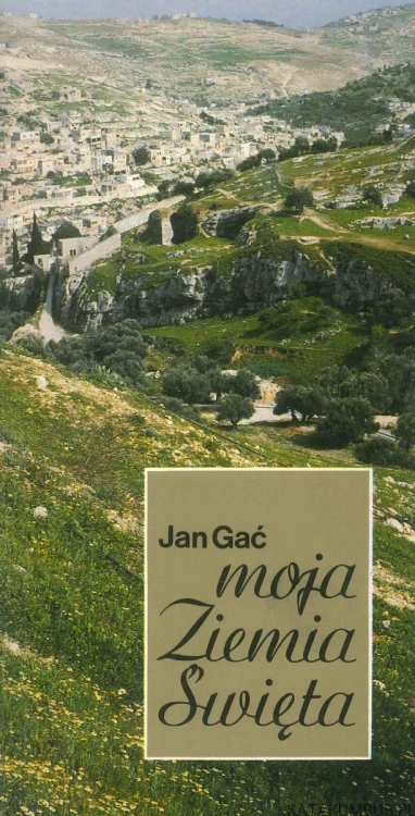 Moja Ziemia Święta. JAN GAĆ