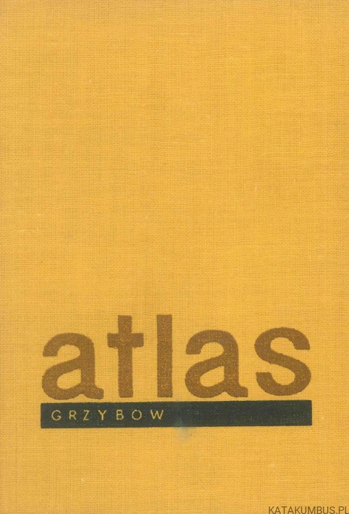 Atlas grzybów jadalnych i trujących. HENRYK ORŁOŚ