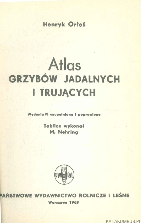 Atlas grzybów jadalnych i trujących. HENRYK ORŁOŚ