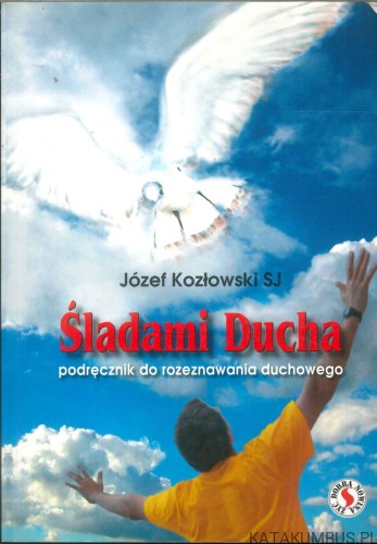 Śladami Ducha. Podręcznik do rozeznawania duchowego. JÓZEF KOZŁOWSKI SJ