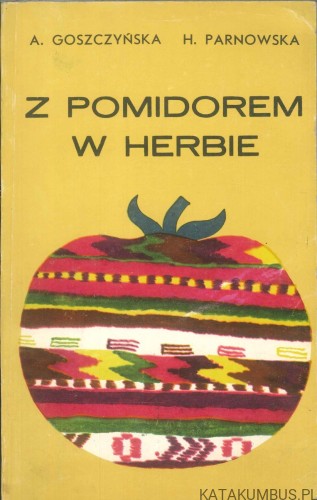 Z pomidorem w herbie. A. GOSZCZYŃSKA, H. PARNOWSKA