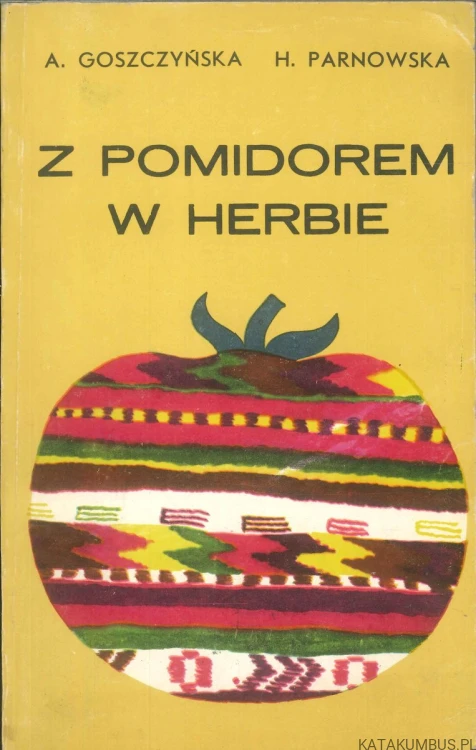 Z pomidorem w herbie. A. GOSZCZYŃSKA, H. PARNOWSKA