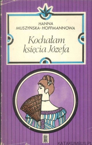 Kochałam księcia Józefa. HANNA MUSZYŃSKA-HOFFMANNOWA