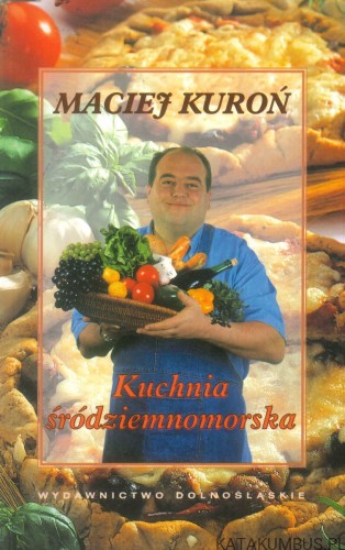 Kuchnia śródziemnomorska. MACIEJ KUROŃ