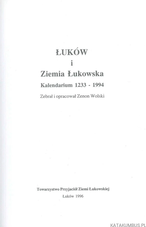 Łuków i Ziemia Łukowska. Kalendarium 1233-1994. ZENON WOLSKI