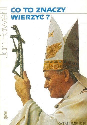Co to znaczy wierzyć?. JAN PAWEŁ II