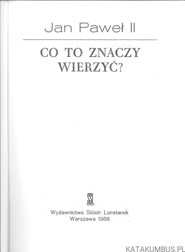 Co to znaczy wierzyć?. JAN PAWEŁ II