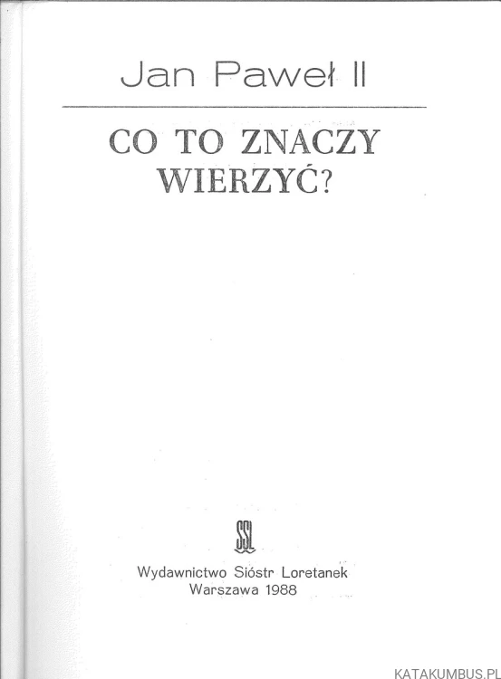 Co to znaczy wierzyć?. JAN PAWEŁ II