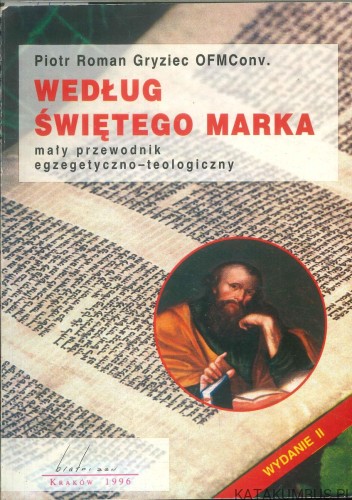 Według świętego Marka. Mały przewodnik egzegetyczno-teologiczny. PIOTR ROMAN GRYZIEC