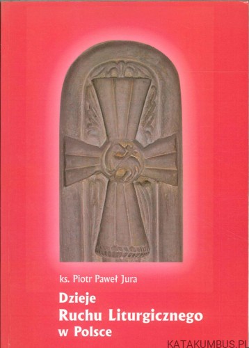 Dzieje Ruchu Liturgicznego w Polsce (dedykacja autora). KS. PIOTR PAWEŁ JURA