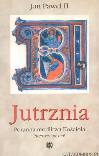Jutrznia. Poranna modlitwa Kościoła. Pierwszy tydzień. JAN PAWEŁ II