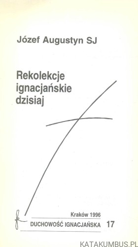 Rekolekcje ignacjańskie dzisiaj. JÓZEF AUGUSTYN SJ