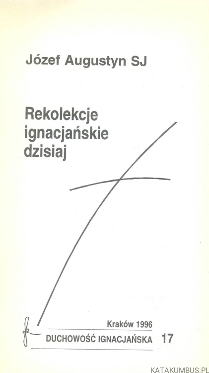 Rekolekcje ignacjańskie dzisiaj. JÓZEF AUGUSTYN SJ