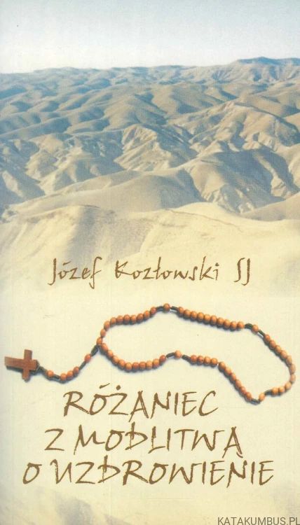 Różaniec z modlitwą o uzdrowienie. JÓZEF KOZŁOWSKI SJ