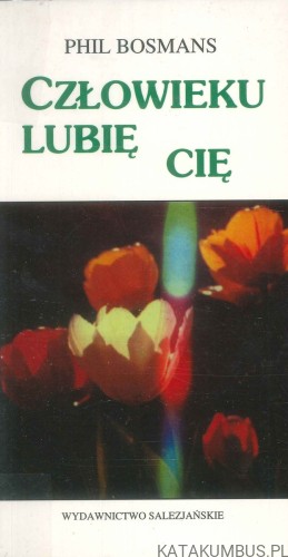 Człowieku lubię cię. PHIL BOSMANS
