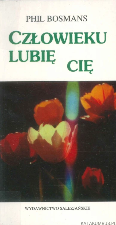 Człowieku lubię cię. PHIL BOSMANS