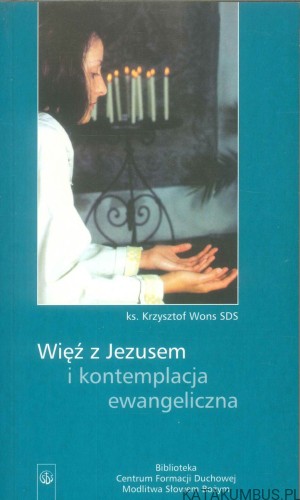 Więź z Jezusem i kontemplacja ewangeliczna. KRZYSZTOF WONS SDS