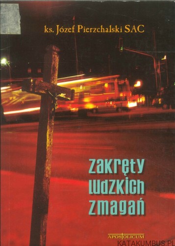 Zakręty ludzkich zmagań. JÓZEF PIERZCHALSKI