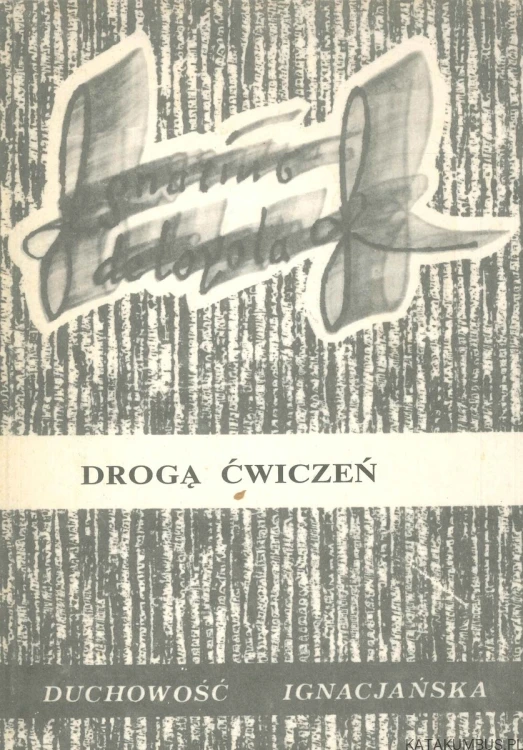 Drogą ćwiczeń. Przygotowanie do rekolekcji ignacjańskich. PRACA ZBIOROWA