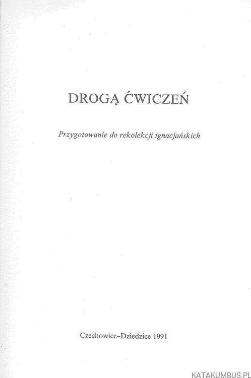 Drogą ćwiczeń. Przygotowanie do rekolekcji ignacjańskich. PRACA ZBIOROWA