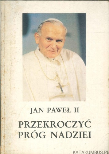 Przekroczyć próg nadziei. JAN PAWEŁ II