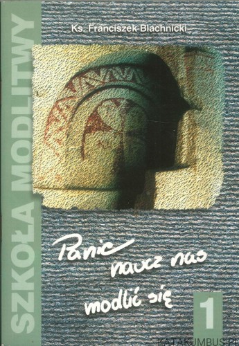 Panie, naucz nas modlić się. KS. FRANCISZEK BLACHNICKI