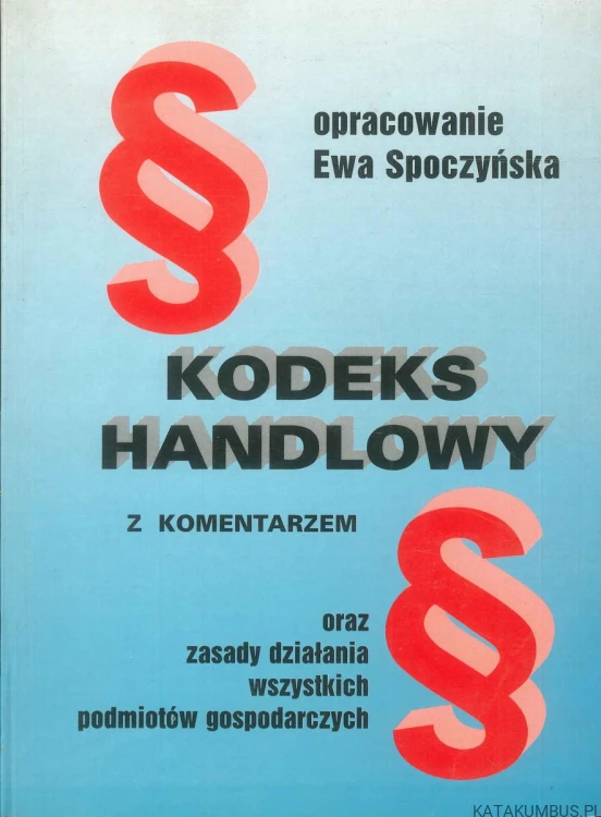 Kodeks handlowy z komentarzem. EWA SPOCZYŃSKA