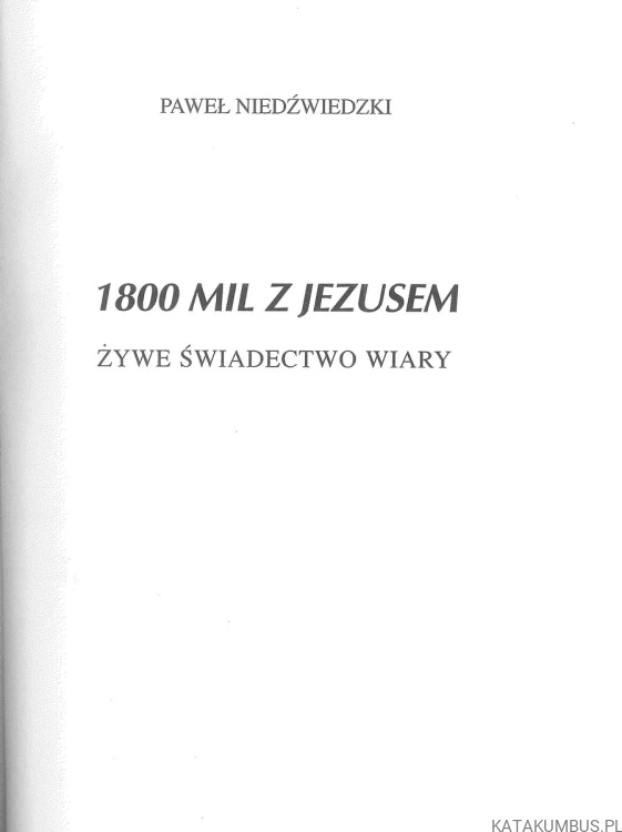1800 mil z Jezusem. Żywe świadectwo wiary. PAWEŁ NIEDŹWIEDZKI