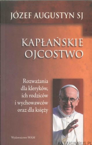 Kapłańskie ojcostwo. JÓZEF AUGUSTYN SJ