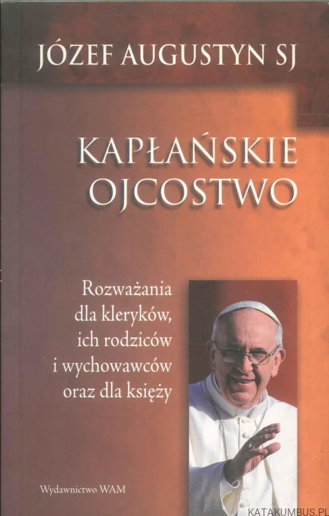 Kapłańskie ojcostwo. JÓZEF AUGUSTYN SJ