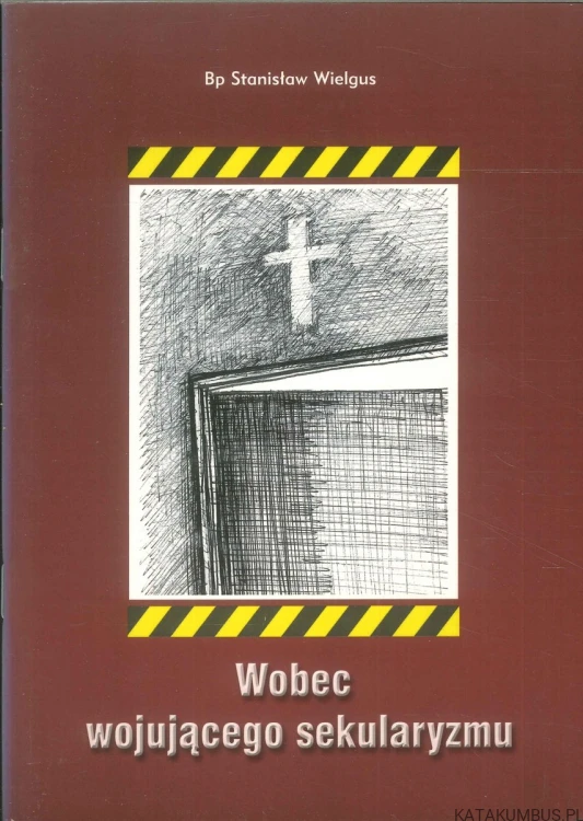 Wobec wojującego sekularyzmu. STANISŁAW WIELGUS