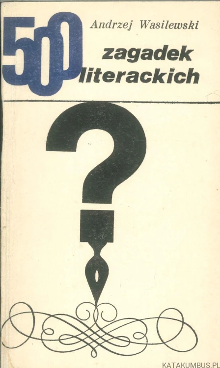 500 zagadek literackich. ANDRZEJ WASILEWSKI